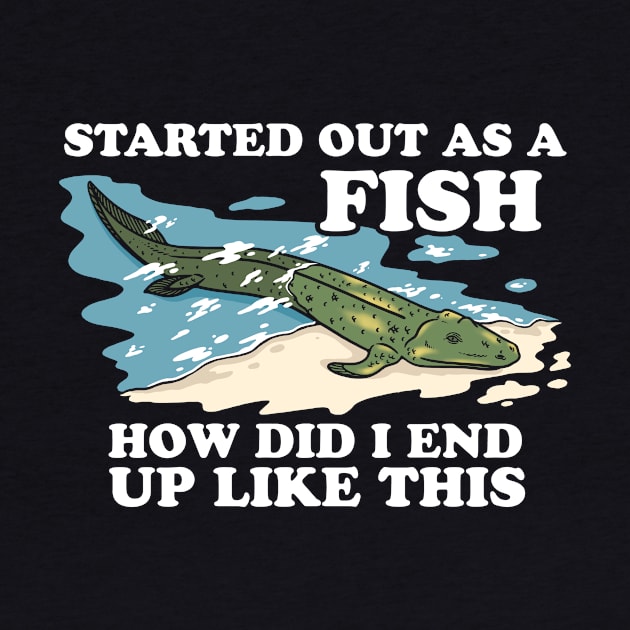 Started Out As A Fish How Did I End Up Like This by dumbshirts